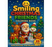 Smiling Christmas Friends Coloring Book: 25 Fun and Easy Holiday Coloring Pages with Santa, Reindeer, Snowmen, Gingerbread Friends, and More - Christmas Activity Book for Kids Ages 4-8