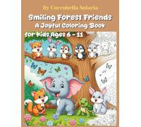Smiling Forest Friends - A Joyful Coloring Book for Kids Ages 6-11: 23 Cute and Happy Adorable Animals, in Attractive and Fun Coloring Pages - Boost Creativity and Joy for Young Talents