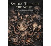 SMILING THROUGH THE NOISE: A Soft Creepy Coloring Book
