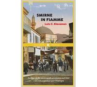 Smirne in fiamme. La fine della metropoli ottomana e le conseguenze per l'Europa