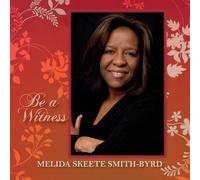 Smith-Byrd, Melida Skeete - Be A Witness