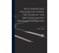 Smith Charles An Elementary Treatise on Conic Sections by the Method (Tascabile)