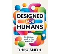 Smith Designed for Humans - Rethinking work in the age of AI (Tascabile)