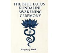 Smith, Gregory J The Blue Lotus Kundalini Awakening Ceremony Book NUOVO