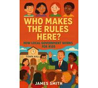 Smith, James Who Makes The Rules Here? How Local Government Works For Book NUOVO