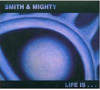Smith & Mighty – Life Is... – CD