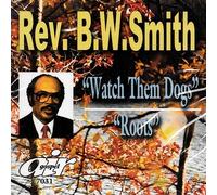 Smith, Rev. B.W. - Watch Them Dogs/Roots