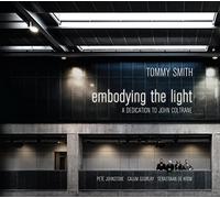 Tommy Smith Quartet Embodying the Light: A Dedication to John Coltrane (CD)
