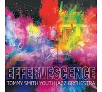 Smith, Tommy/ Youth Jazz Orchestra - Effervescence