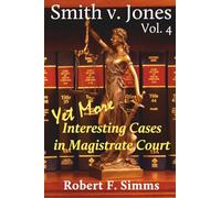 Smith v. Jones, Vol 4: Even More Interesting Cases in Magistrate Court