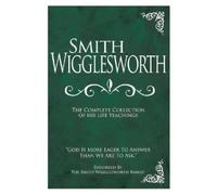 Smith Wiggleswo Smith Wigglesworth: The Complete Collection o (Copertina rigida)