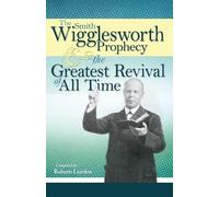 Smith Wiggleswo The Smith Wigglesworth Prophecy and the Greatest Rev (Tascabile)