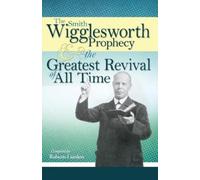 Smith Wiggleswo The Smith Wigglesworth Prophecy and the Greatest Rev (Tascabile)