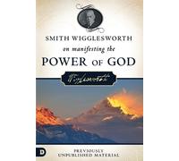 Smith Wiggleswort Smith Wigglesworth on Manifesting the Power of Go (Tascabile)
