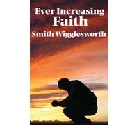 Smith Wigglesworth Ever Increasing Faith (Copertina rigida)