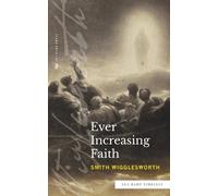 Smith Wigglesworth Ever Increasing Faith (Sea Harp Timeless series) (Tascabile)