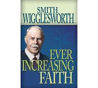 Smith Wigglesworth Ever Increasing Faith (Tascabile)