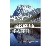 Smith Wigglesworth Ever Increasing Faith (Tascabile)