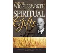 Smith Wigglesworth on Spiritual Gifts