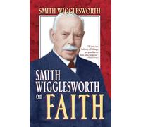 Smith Wigglesworth Smith Wigglesworth on Faith (Tascabile)