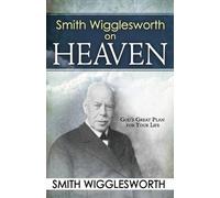 Smith Wigglesworth Smith Wigglesworth on Heaven (Tascabile)