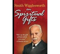 Smith Wigglesworth Smith Wigglesworth on Spiritual Gifts (Tascabile) 0