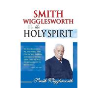 Smith Wigglesworth Smith Wigglesworth on the Holy Spirit (Tascabile)