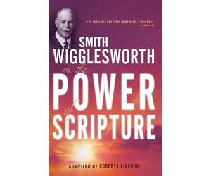 Smith Wigglesworth Smith Wigglesworth on the Power of Scripture (Tascabile)