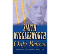 Smith Wigglesworth Smith Wigglesworth Only Believe (Tascabile)