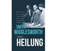 Smith Wigglesworth Smith Wigglesworth über Heilung (Tascabile)