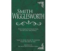 Smith Wiggleswo Smith Wigglesworth: The Complete Collection o (Copertina rigida)