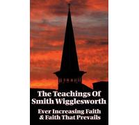Smith Wigglesworth The Teachings of Smith Wigglesworth (Copertina rigida)