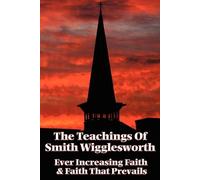 Smith Wigglesworth The Teachings of Smith Wigglesworth (Tascabile)