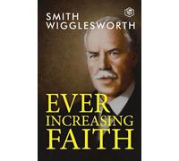 Smith Wigglesworth William Crockett Ever Increasing Faith (Tascabile)