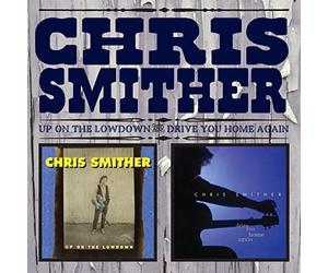 Smither, Chris - Up On The Lowdown & Drive You Home Again (2 CD)