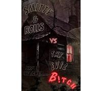 SMITTY & ROLLS VS THE EVIL B!TCH
