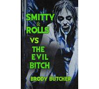 Smitty & Rolls Vs The Evil B!tch: A Trashy Horror Comedy About Two Idiots Fighting Evil: 1