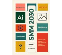 SMM 2030: A strategic guide to the future of social media marketing, AI-driven content, automation, platform wars, digital attention, and creator economies in a fragmented online world