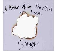 Smog - A River Ain T Too Much to Love