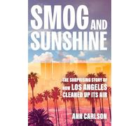 Smog and Sunshine: The Surprising Story of How Los Angeles Cleaned Up Its Air