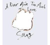 Smog - River Ain't Too Much To Love