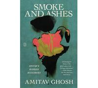 Smoke and Ashes: Opium's Hidden Histories