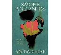 Smoke and Ashes: Opium and the Making of the Modern World by Ghosh, Amitav