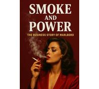 Smoke and Power: The Business Story of Marlboro