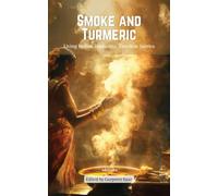 Smoke and Turmeric | Living Indian Traditions, Timeless Stories