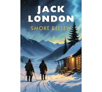 Smoke Bellew: A Collection of Frontier Tales and Yukon Adventures