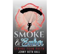 Smoke & Ember: A Smoke Jumper Second Chance, Off Limits, Romance (Strike Team Faith)
