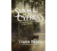 Smoke in the Cypress: A Napoleonic Officer in New Orleans