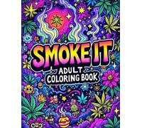 Smoke It: Adult Coloring Book: A Chill, Trippy, Stoner-Themed Coloring Book with Psychedelic Art and Relaxed Vibes