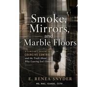 Smoke, Mirrors, and Marble Floors: A Clinician's Descent into Coercive Control - and the Truth About Why Leaving Isn't Simple